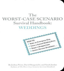 The Worst-Case Scenario Survival Handbook: Weddings by Joshua Piven, David Borgenicht and Sarah Jordan